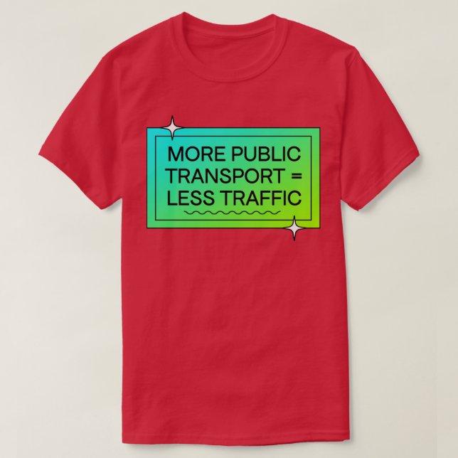 Mehr öffentlicher Verkehr bedeutet weniger Verkehr T-Shirt (Design vorne)