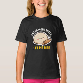 Mehr Platz zum Kneten, lass mich aufgehen Süße Tei T-Shirt