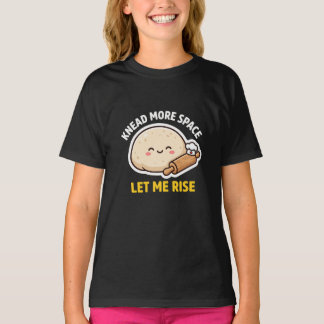 Mehr Platz zum Kneten, lass mich aufgehen Süße Tei T-Shirt