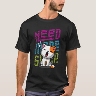 Mehr Schlaf brauchen Funny Cat niedlicher Ausspr T-Shirt