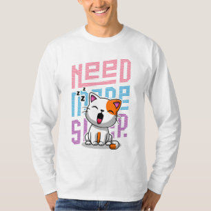 Mehr Schlaf brauchen Funny Cat niedlicher Ausspr T-Shirt
