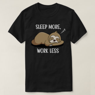 Mehr schlafen, weniger arbeiten T-Shirt
