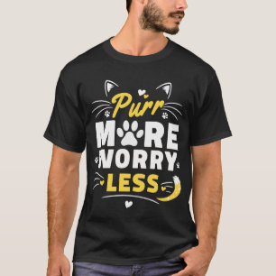 Mehr schnurren, weniger Sorgen Katzenliebhaber-Typ T-Shirt