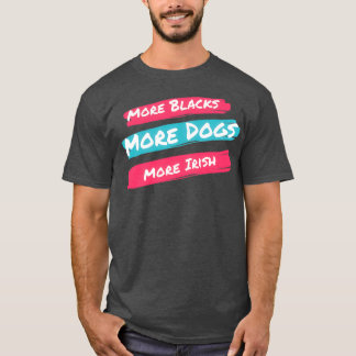 Mehr Schwarze mehr Hunde irisch (1) T-Shirt