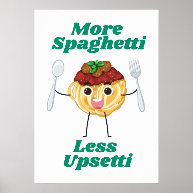 Mehr Spaghetti weniger Upsetti grünes Poster (Vorne)