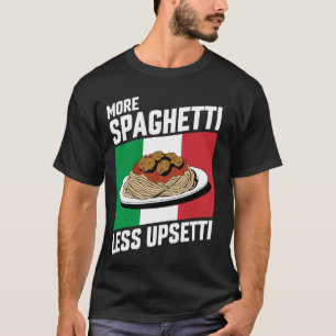 Mehr Spaghetti Weniger Upsetti Lustige Italienisch T-Shirt