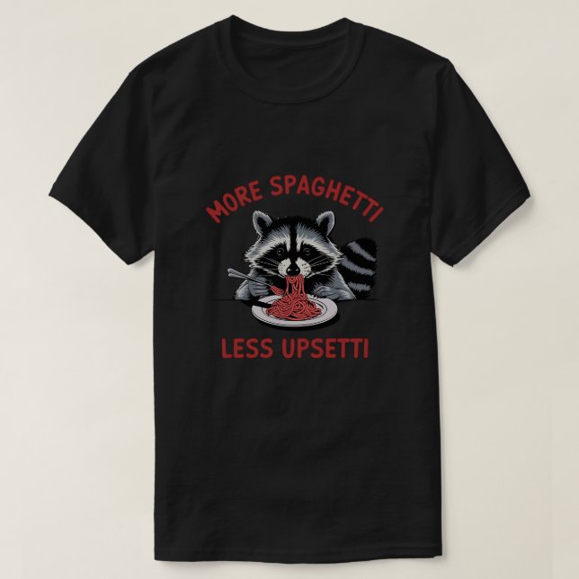 Mehr Spaghetti weniger Upsetti Raccoon T-Shirt (Design vorne)