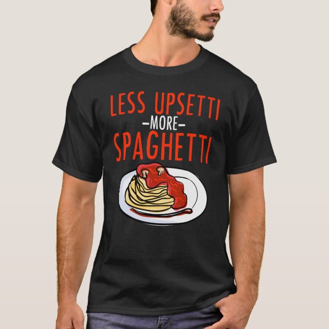Mehr Spaghettis weniger Upsetti - T-Shirt (Vorderseite)