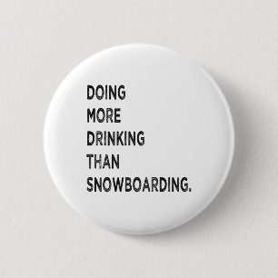 Mehr trinken als Snowboarden Bad Sn Button