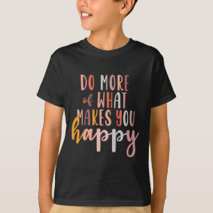 Mehr von dem, was dich glücklich macht, psychische T-Shirt
