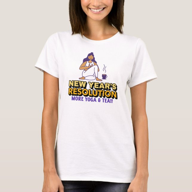 Mehr Yoga und Tea-New-Year-Resolution T-Shirt (Vorderseite)
