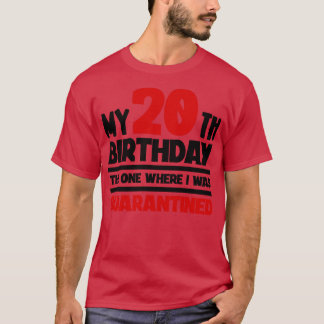 Mein 20. Geburtstag Der Eine, bei dem ich in Quara T-Shirt