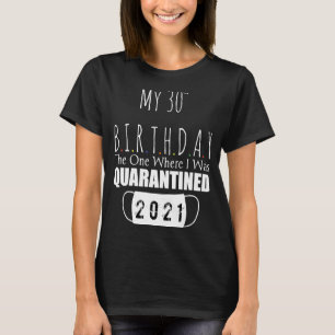 mein 30. Geburtstag, der, wo ich unter Quarantäne T-Shirt