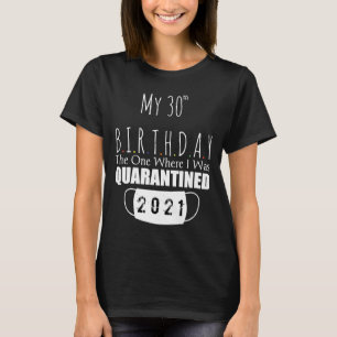 mein 30. Geburtstag, der, wo ich unter Quarantäne T-Shirt
