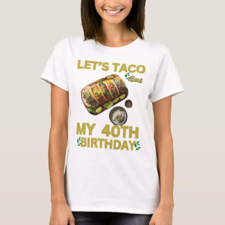 Mein 40. Geburtstag, TACO über meinen 40. Geburtst T-Shirt