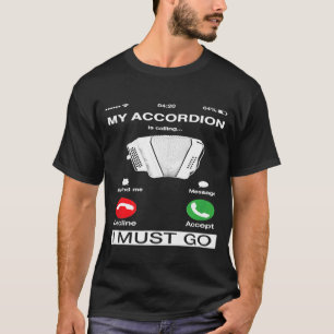 Mein Akkordeon ruft an und ich muss auf dem Bildsc T-Shirt