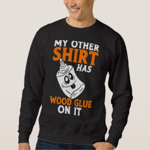 Mein anderer hat Holzkleber auf der Holzschnitzel Sweatshirt