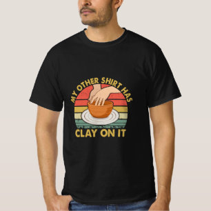 Mein anderes Hemd hat Ton darauf - Töpferei Töpfer T-Shirt