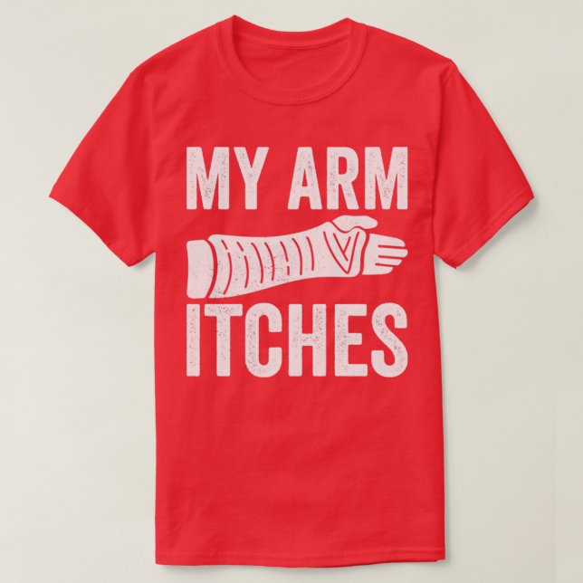 Mein Arm Juckreiz gebrochen Arm T-Shirt (Design vorne)