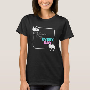 Mein Arzt sagt jeden Tag T-Shirt