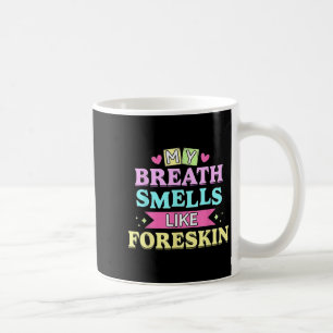 Mein Atem riecht wie Foreskin Funny Dirty Adult H Kaffeetasse
