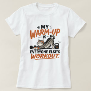 Mein Aufwärmen ist das Workout für alle anderen T-Shirt
