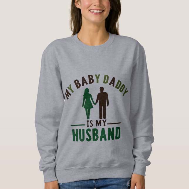 Mein Baby Daddy ist mein Ehemann Sweatshirt (Vorderseite)