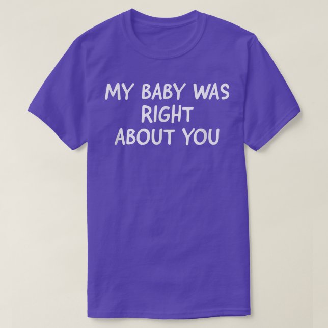 Mein Baby hatte recht mit dir 4062 T-Shirt (Design vorne)
