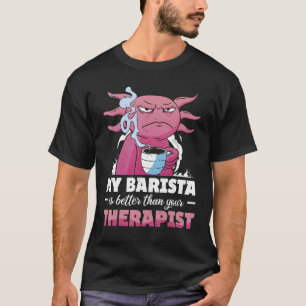 Mein Barista ist besser als dein Therapeut-Kaffee T-Shirt