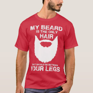 Mein Bart, der einzige Hair, der zwischen deinem L T-Shirt