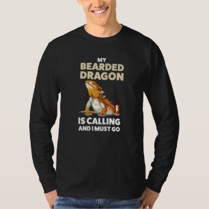 Mein bärtiger Drache ruft und ich muss Lizard gehe T-Shirt