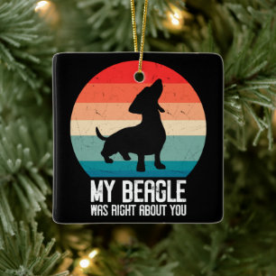 Mein Beagle hatte recht, wenn es um dich ging, den Keramikornament