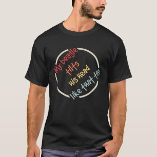 Mein Beagle neigt seinen Kopf auch so Hund T-Shirt