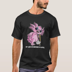 Mein Bein ist gebrochen-O-Lotl - Axolotl mit gebro T-Shirt