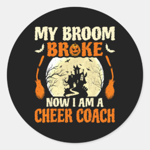 Mein Besen brach, also wurde ich Cheer Coach _1 Runder Aufkleber