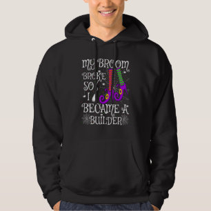 Mein Besen brach, also wurde ich zum Bauarbeiter H Hoodie