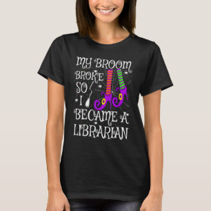 Mein Besen brach, also wurde ich zur Bibliothekari T-Shirt
