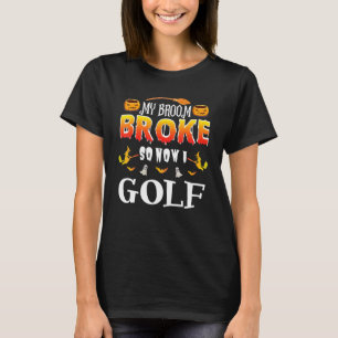 Mein Besen ist kaputt, also spiele ich jetzt Golf T-Shirt