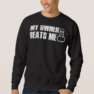 Mein Besitzer schlägt mir T-Shirt Sweatshirt