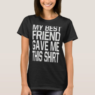 Mein bester Freund gab mir dieses Shirt