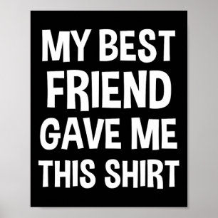 Mein bester Freund gab mir dieses T-Shirt lustige  Poster