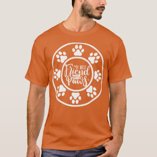 Mein bester Freund hat Pfoten Lustiger Hund oder K T-Shirt