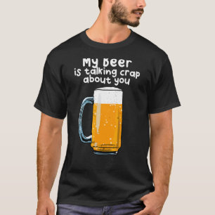 Mein Bier redet über dich. T-Shirt