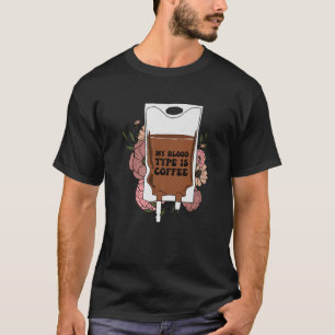 Mein Bluttyp ist Coffein-Koffein-Nurse-Treibstoff T-Shirt