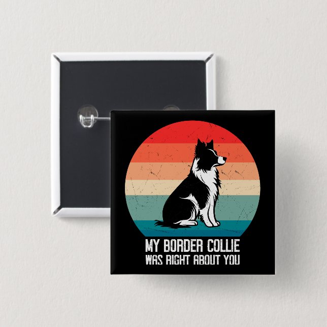 Mein Border Collie hatte recht mit dir, Hund Retro Button (Vorne & Hinten)
