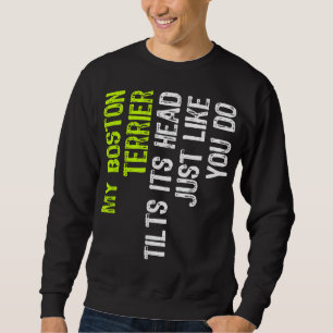 Mein Boston Terrier neigt sich seinen Kopf, genau Sweatshirt