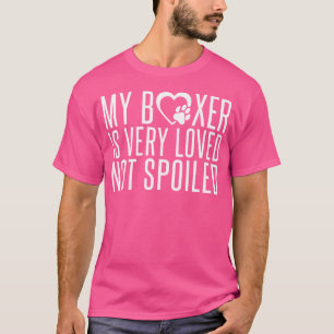 Mein Boxer ist sehr geliebt, nicht verwöhnt Boxer T-Shirt