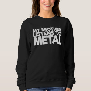 Mein Bruder hört auf Metall Sweatshirt
