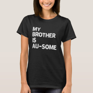 Mein Bruder ist Au-Some Autismus-Bewusstsein Gesch T-Shirt