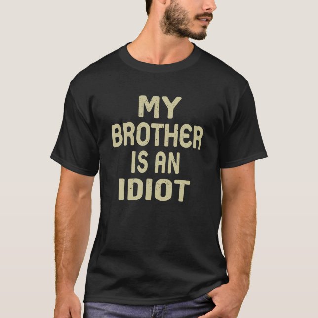 Mein Bruder ist ein Idiot-Funny-Sarkastic-Vater T-Shirt (Vorderseite)